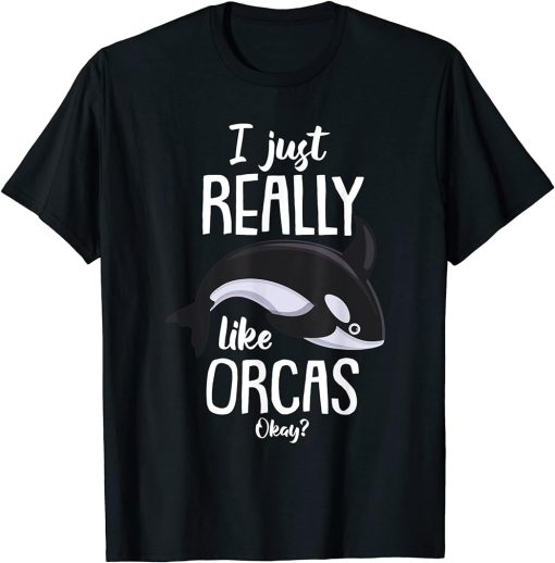 Kids Funny Orca Lovers I Just Really Like Orcas Okay Whales T-Shirt