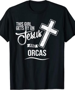 This Girl Gets By On Jesus and ORCAS Religious ORCA T-Shirt