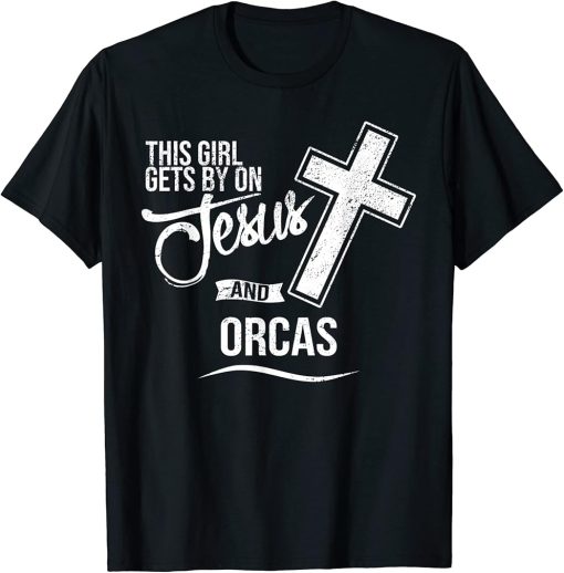 This Girl Gets By On Jesus and ORCAS Religious ORCA T-Shirt